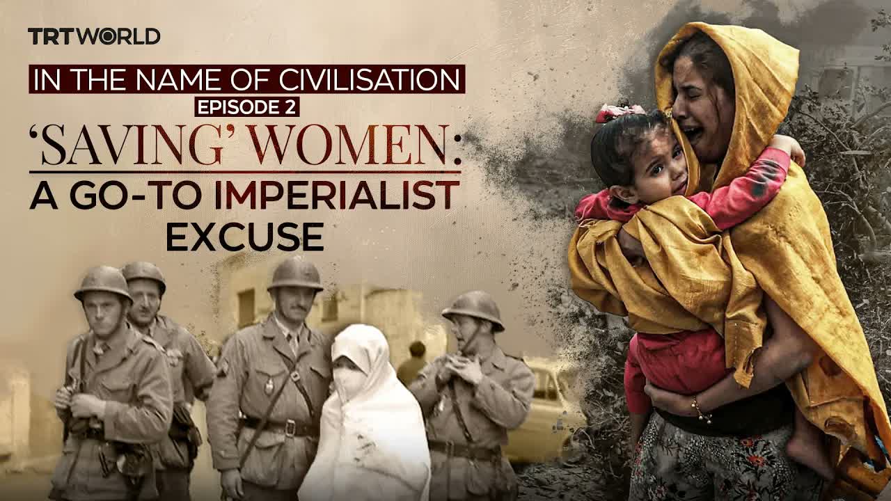 In the name of civilisation EP 2:The pretense of ‘liberating’ women