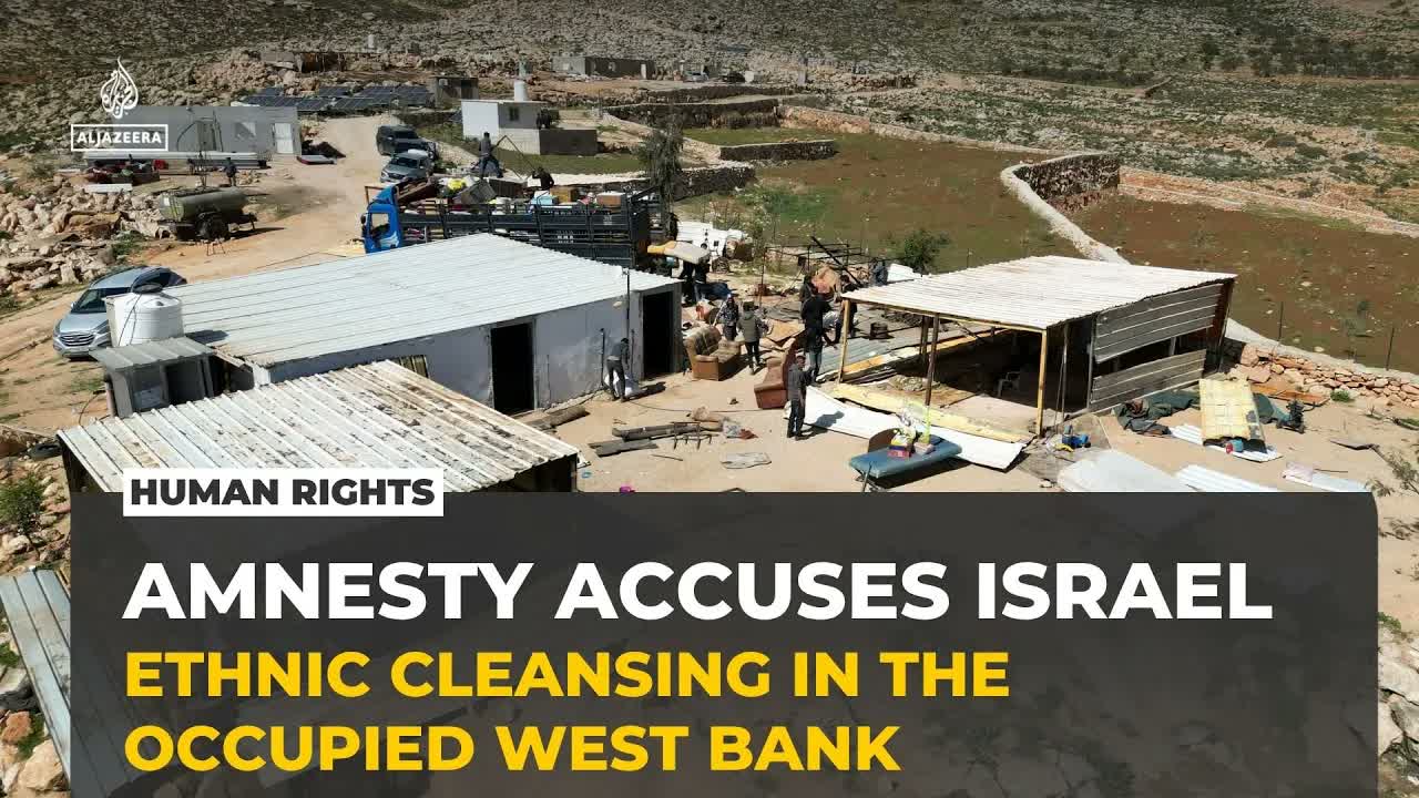 Amnesty accuses Israel of ethnic cleansing in the occupied West Bank