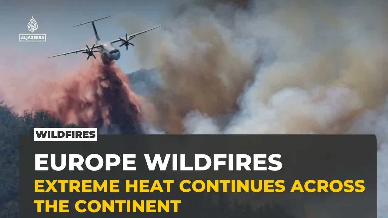 Europe battles worsening wildfires as Spain and Portugal deploy emergency units
