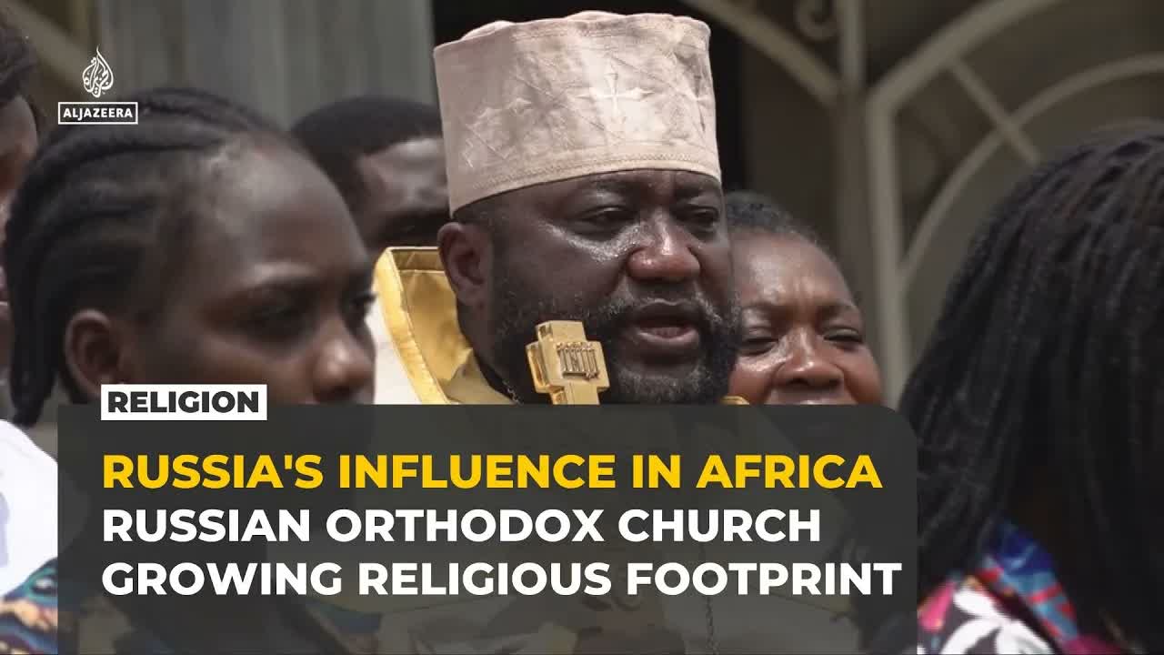 Russian Orthodox Church expands its influence across Africa amid war in Ukraine